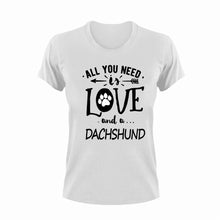 Load image into Gallery viewer, All you need is love and a Dachshund T-Shirtdachshund, dog, Ladies, love, Mens, pets, Unisex