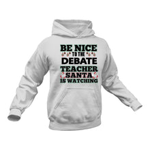 Load image into Gallery viewer, Be Nice to the Debate Teacher Santa is Watching Hoodie