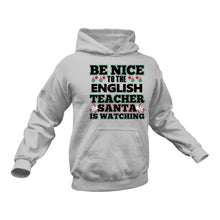 Load image into Gallery viewer, Be Nice to the English Teacher Santa is Watching Hoodie