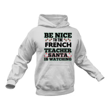 Load image into Gallery viewer, Be Nice to the French Teacher Santa is Watching Hoodie