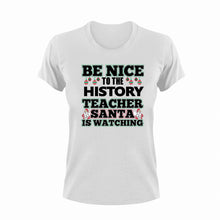 Load image into Gallery viewer, Be Nice To The History Teacher T-Shirtbe nice, history, Ladies, Mens, school, teacher, teaching, Unisex
