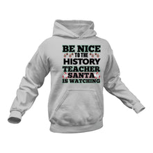 Load image into Gallery viewer, Be Nice to the History Teacher Santa is Watching Hoodie