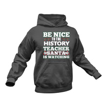 Load image into Gallery viewer, Be Nice to the History Teacher Santa is Watching Hoodie