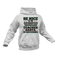 Load image into Gallery viewer, Be Nice to the Information Technology Teacher Santa is Watching Hoodie