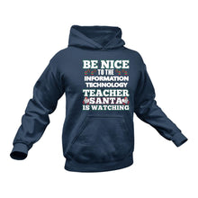 Load image into Gallery viewer, Be Nice to the Information Technology Teacher Santa is Watching Hoodie