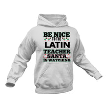 Load image into Gallery viewer, Be Nice to the Latin Teacher Santa is Watching Hoodie