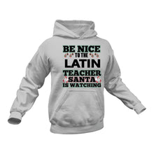 Load image into Gallery viewer, Be Nice to the Latin Teacher Santa is Watching Hoodie