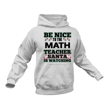 Load image into Gallery viewer, Be Nice to the Math Teacher Santa is Watching Hoodie