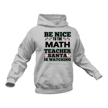 Load image into Gallery viewer, Be Nice to the Math Teacher Santa is Watching Hoodie