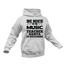 Load image into Gallery viewer, Be Nice to the Music Teacher Santa is Watching Hoodie