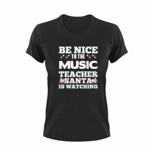 Load image into Gallery viewer, Be nice to the music teacher Santa is watching T-Shirtchristmas, Ladies, Mens, music, Santa, teacher, Unisex