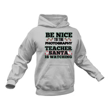 Load image into Gallery viewer, Be Nice to the Photography Teacher Santa is Watching Hoodie