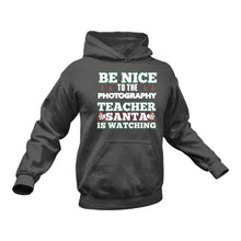 Load image into Gallery viewer, Be Nice to the Photography Teacher Santa is Watching Hoodie