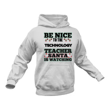 Load image into Gallery viewer, Be Nice to the Technology Teacher Santa is Watching Hoodie