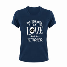 Load image into Gallery viewer, All you need is love and a Terrier T-Shirtdog, Ladies, love, Mens, pets, Terrier, Unisex