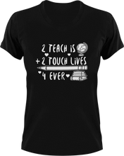 Load image into Gallery viewer, 2 teach is 2 touch lives 4 ever T-ShirtLadies, math, Mens, preschool, school, teacher, Unisex