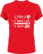 Load image into Gallery viewer, 2 teach is 2 touch lives 4 ever T-ShirtLadies, math, Mens, preschool, school, teacher, Unisex