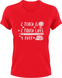 2 teach is 2 touch lives 4 ever T-ShirtLadies, math, Mens, preschool, school, teacher, Unisex