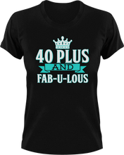 Load image into Gallery viewer, 40 plus and fab-u-lous T-Shirtbirthday, fabulous, Ladies, Mens, Unisex