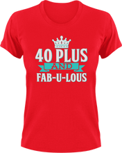 Load image into Gallery viewer, 40 plus and fab-u-lous T-Shirtbirthday, fabulous, Ladies, Mens, Unisex