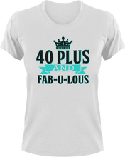 Load image into Gallery viewer, 40 plus and fab-u-lous T-Shirtbirthday, fabulous, Ladies, Mens, Unisex