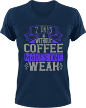Load image into Gallery viewer, 7 Days without coffee makes you weak T-Shirtcoffee, fitness, Ladies, Mens, Unisex