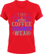 Load image into Gallery viewer, 7 Days without coffee makes you weak T-Shirtcoffee, fitness, Ladies, Mens, Unisex