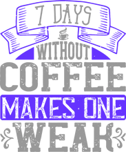 Load image into Gallery viewer, 7 Days without coffee makes you weak T-Shirtcoffee, fitness, Ladies, Mens, Unisex