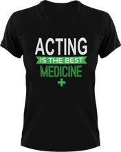 Load image into Gallery viewer, Acting is the best medicine T-Shirtacting, actor, Ladies, medicine, Mens, movie, scary movies, the best medicine, Unisex