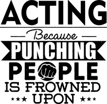 Load image into Gallery viewer, Acting not punching T-Shirtacting, actor, Because punching people, drama, Ladies, Mens, movie, scary movies, Unisex