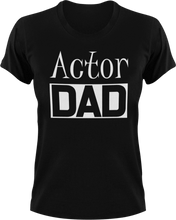 Load image into Gallery viewer, Actor DAD T-Shirtacting, actor, Awesome, cool dad, dad, Ladies, Mens, movie, Unisex
