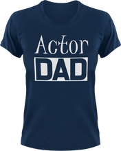 Load image into Gallery viewer, Actor DAD T-Shirtacting, actor, Awesome, cool dad, dad, Ladies, Mens, movie, Unisex