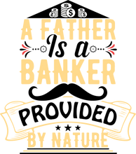 Load image into Gallery viewer, A father is a banker provided by nature T-Shirtdad, Fathers day, funny, Ladies, Mens, Unisex