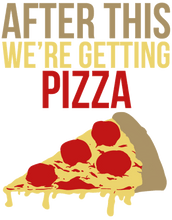 Load image into Gallery viewer, After this we're getting pizza T-Shirtfast food, food, Ladies, Mens, pizza, Unisex