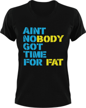 Load image into Gallery viewer, Ain't nobody got time for fat T-Shirtfat, fitness, Ladies, Mens, Unisex, workout