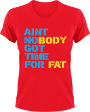 Load image into Gallery viewer, Ain't nobody got time for fat T-Shirtfat, fitness, Ladies, Mens, Unisex, workout