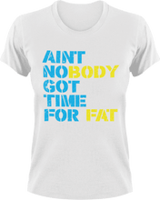 Load image into Gallery viewer, Ain't nobody got time for fat T-Shirtfat, fitness, Ladies, Mens, Unisex, workout