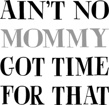 Load image into Gallery viewer, Ain't no mommy got time for that T-Shirtdance mom, firefighter mom, Ladies, Mens, mom, supermom, Unisex, women