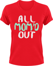 Load image into Gallery viewer, All mom'd out T-Shirtdance mom, family, firefighter mom, Ladies, Mens, mom, supermom, Unisex