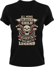 Load image into Gallery viewer, All moms gave birth to a child except my mom she gave birth to a legend T-Shirtbiker, Ladies, legend, Mens, mom, Unisex