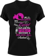 Load image into Gallery viewer, All women are created equal but only the finest become medical assistants T-Shirtdoctor, Ladies, medical, Mens, nurse, Unisex, women