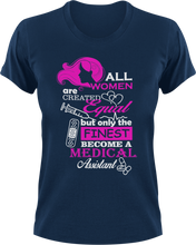 Load image into Gallery viewer, All women are created equal but only the finest become medical assistants T-Shirtdoctor, Ladies, medical, Mens, nurse, Unisex, women
