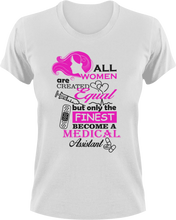 Load image into Gallery viewer, All women are created equal but only the finest become medical assistants T-Shirtdoctor, Ladies, medical, Mens, nurse, Unisex, women