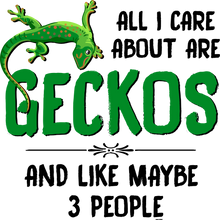 Load image into Gallery viewer, All I Care About Are Geckos And Like Maybe 3 People Funny T-Shirtfunny, Geckos, Ladies, Mens, pets, reptiles, Unisex