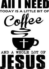 Load image into Gallery viewer, All I Need Today Is A Little Bit Of Coffee And A Whole Lot Of Jesus Novelty T-Shirtchristian, coffee, funny, jesus, Ladies, Mens, Unisex