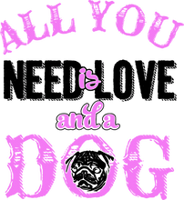 Load image into Gallery viewer, All you need is love and a dog T-shirt 2animals, dog, Ladies, Mens, pets, Pug, Unisex