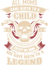 Load image into Gallery viewer, All moms gave birth to a child except my mom she gave birth to a legend T-Shirtbiker, Ladies, legend, Mens, mom, Unisex