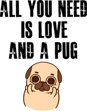 Load image into Gallery viewer, All You Need Is A Pug T-Shirtanimals, dog, Ladies, Mens, pets, Pug, Unisex