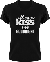 Load image into Gallery viewer, Always Kiss Me Goodnight T-Shirtfamily, fun, funny, Kiss, Ladies, Mens, Unisex