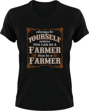 Load image into Gallery viewer, Always be yourself unless you can be a farmer T-Shirtanimals, farm, farmer, farming, Ladies, Mens, Unisex